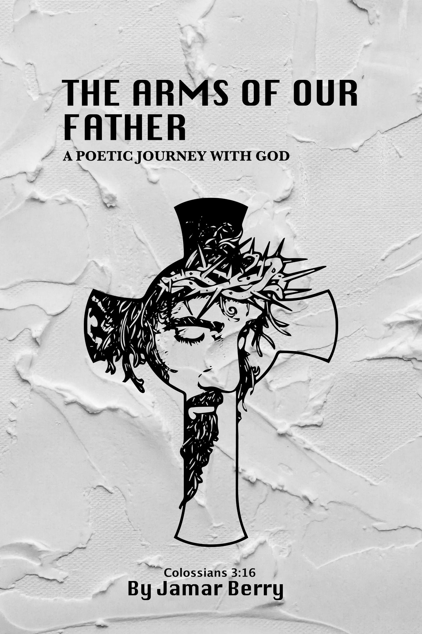 THE ARMS OF OUR FATHER: A POETIC JOURNEY WITH GOD